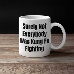 surely not everyone was kung fu fighting coffee mug, big coffee mug, kung fu mug, karate , judo , funny fighting mug, ma