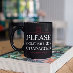 dnd mug tabletop rpg, dungeons and dragons, please don't kill my character, dnd gift, rpg gift coffee mug