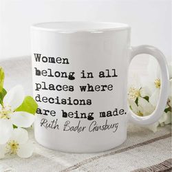 rgb ruth bader ginsburg women belongs in all places where decisions are being made quote coffee mug, big mug