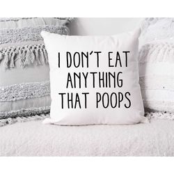 i don't eat anything that poops, funny vegan pillow, funny vegan gift, gift for vegan, birthday vegan gift, gift for veg