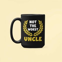funny uncle gifts, not the worst uncle mug, best uncle ever, fathers day gifts, worst uncle ever, mug for uncle, new unc