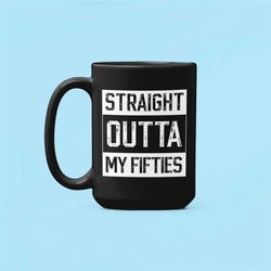 60th birthday gift, straight outta my fifties mug, sixtieth birthday coffee mug, out of my 50s, 60 year old gift, funny