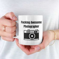 Fucking Awesome Photographer Mug, Photographer Coffee Mug, Photographer Mug For Boyfriend, Photographer Mug For Girlfrie