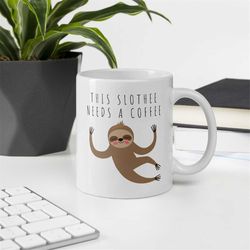 sloth quote mug - slothee coffee mug - sloth lover mug - gift for her - gift for him - cute sloth cup