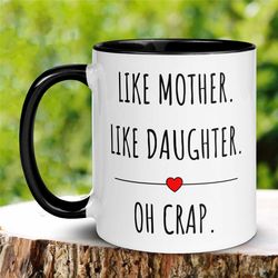 like mother like daughter mug, oh crap mug, personalized custom mug, mom mug, mothers day mug, new mom mug, coffee cup,