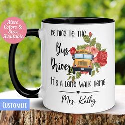 bus driver mug, be nice to the bus driver its a long walk home, school bus driver mug, personalized custom mug, coffee c
