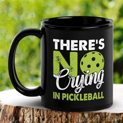 there's no crying in pickleball mug, funny mug, black hobby mug, pickleball lover, tea coffee cup, gift for grandma gran