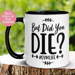 gym mug, but did you die gym life mug, fitness gift, gym rat junkie, personal trainer, exercise, workout gifts, funny te