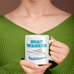 Boat Wanker Mug, Boat Mug For Boyfriend, Nautical Mugs, Sailing Mugs, Funny Boat Mug, Boat Mug For Girlfriend, Novelty B