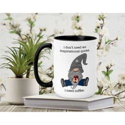 I Need Coffee Mug - No Inspirational Quote Mug - Gnome Mug - Coffee Mug undefined - Canadian Mug - Coffee Mug - Custom Mug -