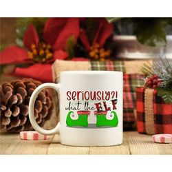 seriously, what the elf! mug, funny christmas mug, elf mug, adult humour mug, christmas humour, custom mugs