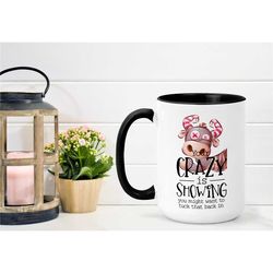 your crazy is showing mug - cow mug - funny mug - sarcastic mug - coffee lover - adult humor mug - gift for him - gift f
