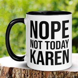 karen mug, not today karen mug, not today, funny karen gift, sarcastic coffee cup, offensive mug, calm down karen, dont