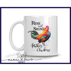 rise and shine mug - mother clucker - funny mug - sarcastic mug - coffee lover - personalized mug - gift for him - gift