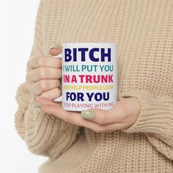 bestie ceramic coffee mug, 11 - 15 oz tea cup, funny bitch i will put you in a trunk & help people look for you quote, s
