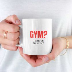 naptime mug, gym, novelty lazy mug, sleeping, unique lazy mug, lazy coffee mug, lazy mug for boyfriend, lazy mug for gir