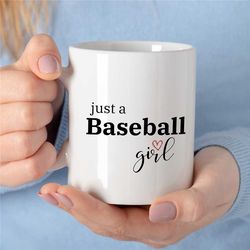 just a baseball girl mug, cup for fan, pitcher girlfriend, for her, coach, women, batting niece, softball, mother, cute