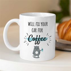 will fix your car for coffee, cat mechanic mug, gift for gearhead, car lover dad, motorbike & automotive mechanic, birth