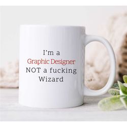 i'm a graphic designer not a fucking wizard mug, funny, artist birthday, coworker, office mug, creative profession, husb