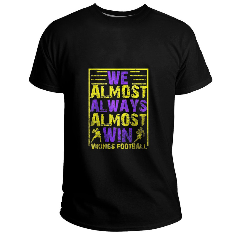 Custom We Almost Always Almost Win Funny Vikings Basic TShirt Viking T Shirt For Men Women