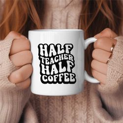 half coffee half teacher coffee mug, middle school teacher gift, elementary teacher gift, cute teacher gift