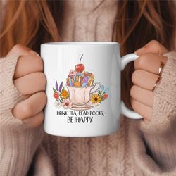 drink tea read books be happy mug, book lover coffee mug, birthday gift, gift for her, tea lover gift, book reader gift,