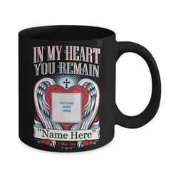 personalized in my heart you remain mug, custom memorial coffee mug, memorial gifts for loss of mother father son daught