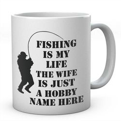 fishing is my life the wife is just a hobby personalised mug novelty coffee tea ceramic mug present fishing gift idea se