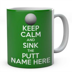 keep calm and sink the put mug, novelty personalised golfers coffee tea ceramic mug, golfing present, gift,  ideal secre