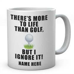 there's more to life than golf mug, novelty personalised golfers coffee tea ceramic mug, golfing present, gift,  ideal s