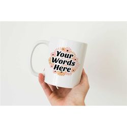 custom pink flowers mug, your words here mug, custom text mug