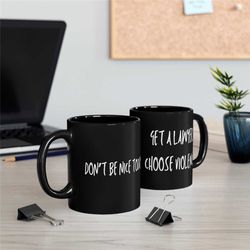 stop being nice 11oz black mug, mugs with quotes, funny mugs, coffee cup, coffee mug, tea cup
