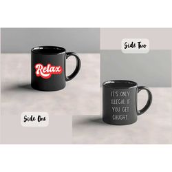 legalize 11oz black mug, funny coffee cup, funny coffee mug, mugs with quotes, coffee cup, coffee mug, tea cup