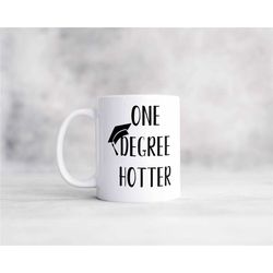 one degree hotter funny graduation coffee mug, great sarcastic gift for a graduation gift