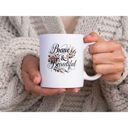 feminist mug, brave and beautiful mug, inspirational gift, motivational tea cup, empowering coffee mug, girl power mug,