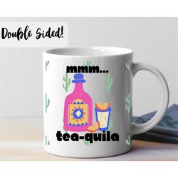 tea-quila! ceramic mug 11oz, tea cup, cute coffee mug, cute tea cup, coffee cup, tea cup