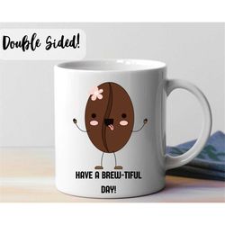 have a beautiful day ceramic mug 11oz, cute coffee cup, cute coffee mug, coffee cup for her, coffee mug for her, inspira