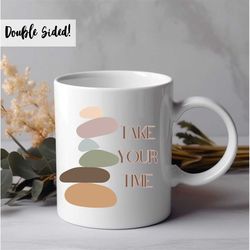 take your time ceramic mug 11oz, inspirational coffee mug, coffee mug, coffee cup, tea cup, great for gift