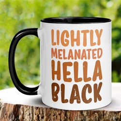 black pride mug, african american mug, black girl magic, black woman coffee mug, lightly melanated hella black, black li