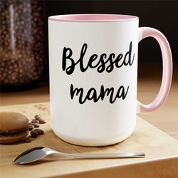 blessed mama, coffee mug, mothers day gift, gift for her, mama mug 15 oz