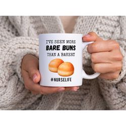 funny nurse mug, i've seen more bare buns than a bakery, funny nurse gift, nurse coffee mug, gift for nurses, nurse life