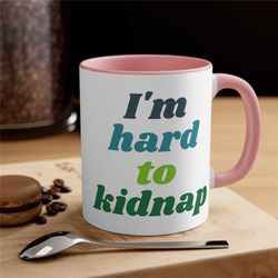 funny i'm hard to kidnap ceramic coffee mug, 11-15 oz tea cup, plus size gift for woman him her weird joke fat obese cut