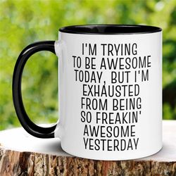 i'm trying to be awesome today but i'm exhausted mug, funny birthday mug, sarcastic mug, tea coffee cup, work mug, cowor