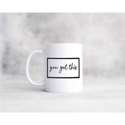 you got this white coffee mug, inspirational gift for him or her
