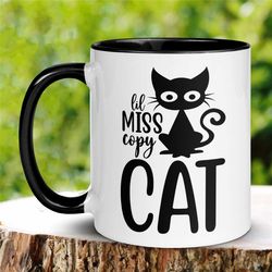 lil miss copy cat mug, cat mug, cat gifts, black cat, cat lover gift, cat mom, cat dad, funny coffee mug, sarcastic mug,