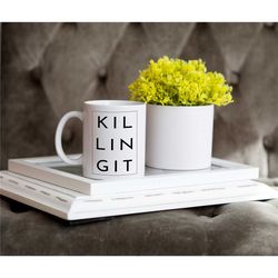 killing it ceramic coffee mug, great gift for friends or family, available in 11oz, 15oz, and 20oz