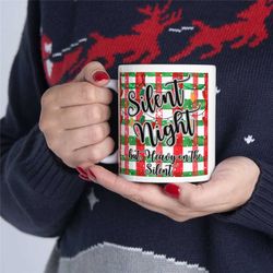 silence night ceramic mug 11oz, christmas mug, funny christmas mug, funny christmas coffee cup, christmas holiday mug, c