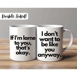i don't want to be like you ceramic mug 11oz