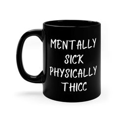 funny mentally sick physically thicc ceramic coffee mug, 11 - 15 oz tea cup gift him or her, adult humor joke, work wome