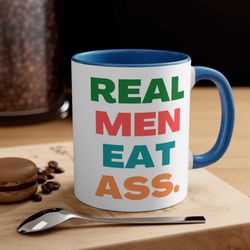 dirty real men eat ass ceramic coffee mug, 11 oz 15 ounce tea cup, accent handle, funny birthday gift, joke cool cute ga
